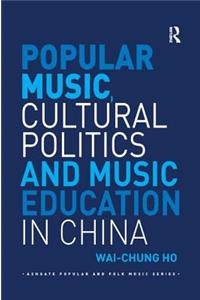 Popular Music, Cultural Politics and Music Education in China