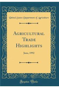 Agricultural Trade Highlights: June, 1992 (Classic Reprint)