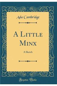 A Little Minx: A Sketch (Classic Reprint)