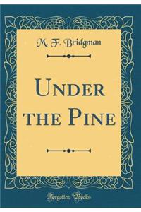 Under the Pine (Classic Reprint)