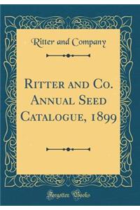 Ritter and Co. Annual Seed Catalogue, 1899 (Classic Reprint)