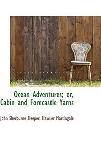 Ocean Adventures; Or, Cabin and Forecastle Yarns