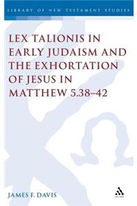 Lex Talionis in Early Judaism and the Exhortation of Jesus in Matthew 5.38-42