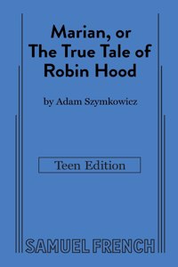 Marian, or the True Tale of Robin Hood: Teen Edition: Teen Edition