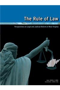 Rule of Law: Perspectives on Legal and Judicial Reform in West Virginia