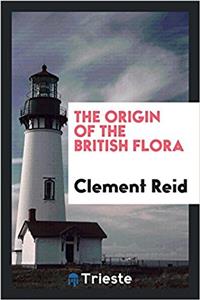 THE ORIGIN OF THE BRITISH FLORA