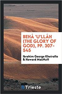 Behá 'u'lláh (the Glory of God), Pp. 307-545