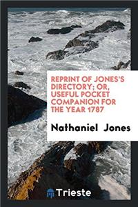 Reprint of Jones's Directory; Or, Useful Pocket Companion for the Year 1787