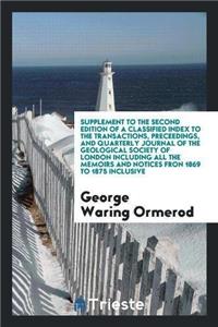 Supplement to the Second Edition of a Classified Index to the Transactions, Preceedings, and Quarterly Journal of the Geological Society of London Including All the Memoirs and Notices Fron 1869 to 1875 Inclusive