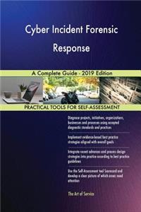 Cyber Incident Forensic Response A Complete Guide - 2019 Edition