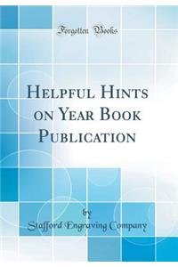 Helpful Hints on Year Book Publication (Classic Reprint)