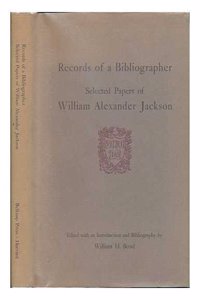 Records of a Bibliographer: Selected Papers of William Alexander Jackson