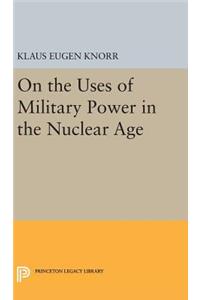 On the Uses of Military Power in the Nuclear Age