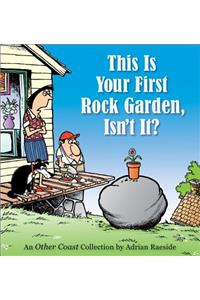 This Is Your First Rock Garden, Isn't It?