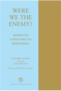 Were We The Enemy? American Survivors Of Hiroshima