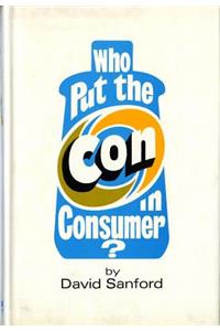 Who Put the Con in Consumer?
