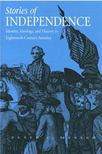 Stories of Independence: Identity, Ideology, And History in Eighteenth-century America