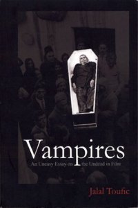 Vampires: An Uneasy Essay on the Undead in Film: Revised and Expanded Edition