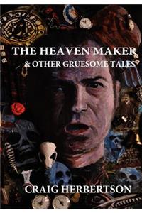 The Heaven Maker and Other Gruesome Tales