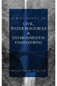 A Dictionary of Civil, Water Resources & Environmental Engineering