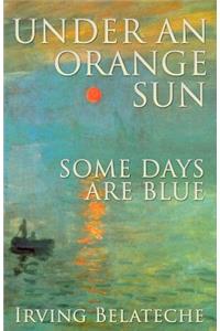 Under An Orange Sun, Some Days Are Blue
