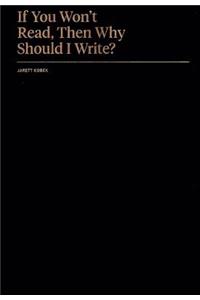 If You Won't Read, Then Why Should I Write?