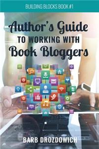 The Author's Guide to Working with Book Bloggers: From a Survey of 215 Book Bloggers