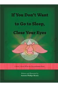 If You Don't Want to Go to Sleep, Close Your Eyes
