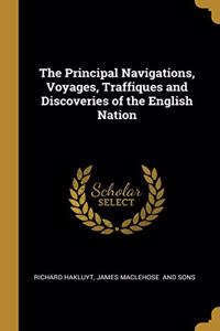The Principal Navigations, Voyages, Traffiques and Discoveries of the English Nation