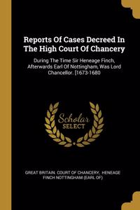 Reports Of Cases Decreed In The High Court Of Chancery