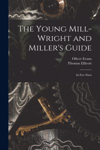 Young Mill-wright and Miller's Guide