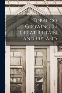 Tobacco Growing In Great Britain and Ireland