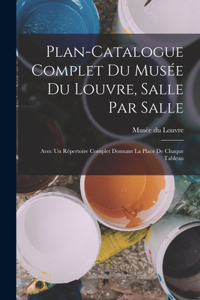 Plan-catalogue complet du Musée du Louvre, salle par salle
