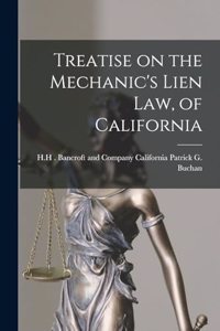 Treatise on the Mechanic's Lien Law, of California