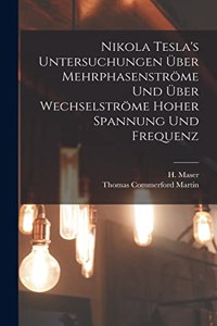 Nikola Tesla's Untersuchungen über Mehrphasenströme und über Wechselströme hoher Spannung und Frequenz