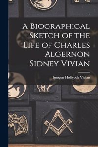 Biographical Sketch of the Life of Charles Algernon Sidney Vivian