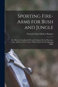 Sporting Fire-Arms for Bush and Jungle