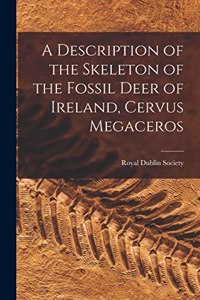 Description of the Skeleton of the Fossil Deer of Ireland, Cervus Megaceros