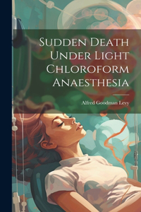 Sudden Death Under Light Chloroform Anaesthesia