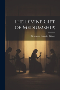 Divine Gift of Mediumship;