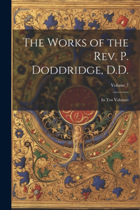 The Works of the Rev. P. Doddridge, D.D.