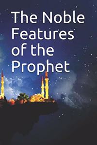 Noble Features of the Prophet