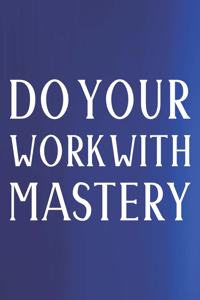 Do Your Work With Mastery