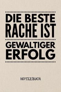 Die beste Rache ist gewaltiger Erfolg NOTIZBUCH