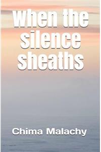 When the silence sheaths