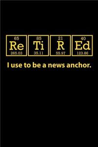 Retired I Use to be a News Anchor