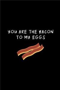 You Are The Bacon To My Eggs