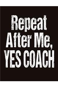 Repeat After Me Yes Coach