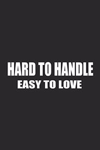 Hard to Handle Easy to Love