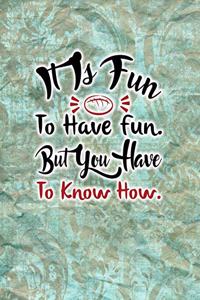 It Is Fun To Have fun. But You Have To Know How.
